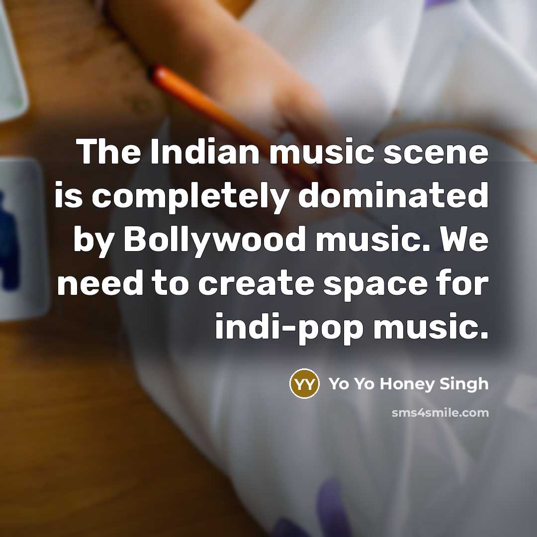 “The Indian music scene is completely dominated by Bollywood music.…” quote by Yo Yo Honey Singh