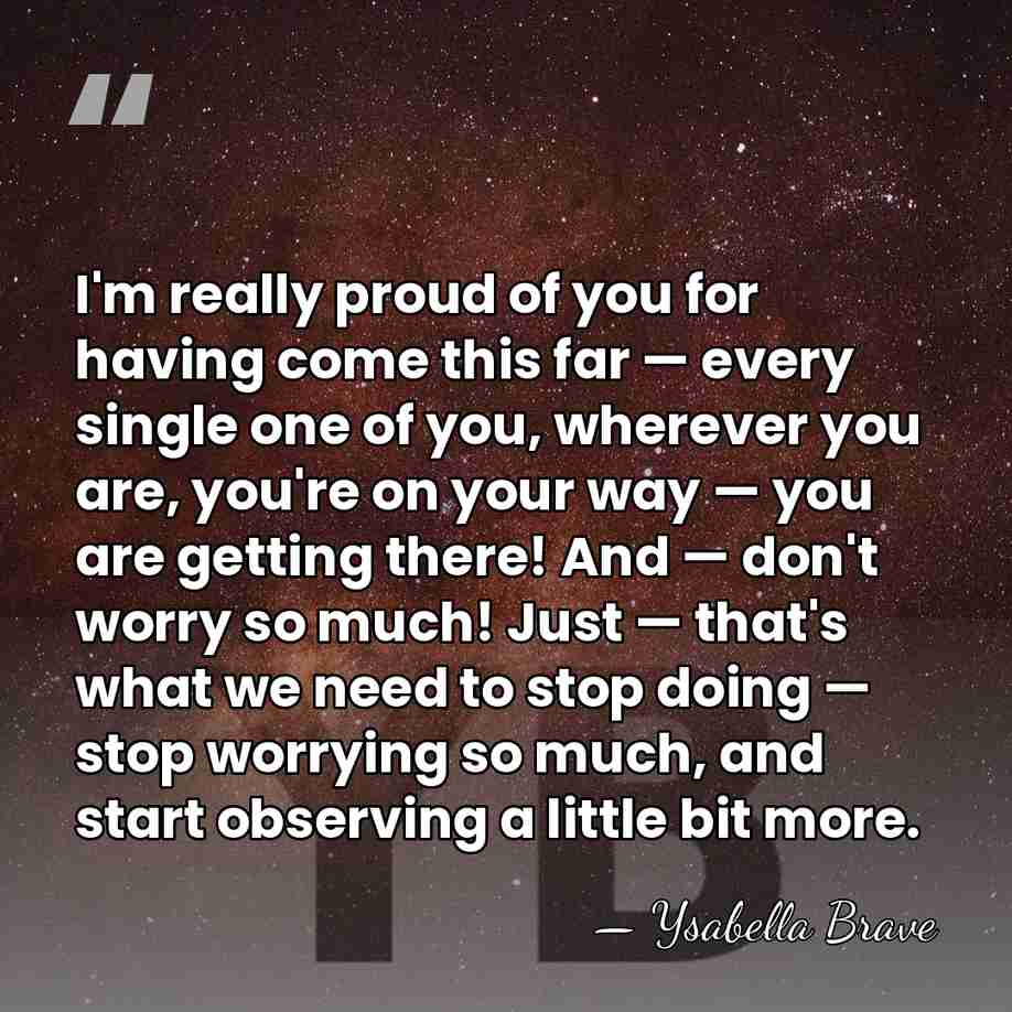 I'm really proud of you for having come this far — every&hellip; - Ysabella Brave