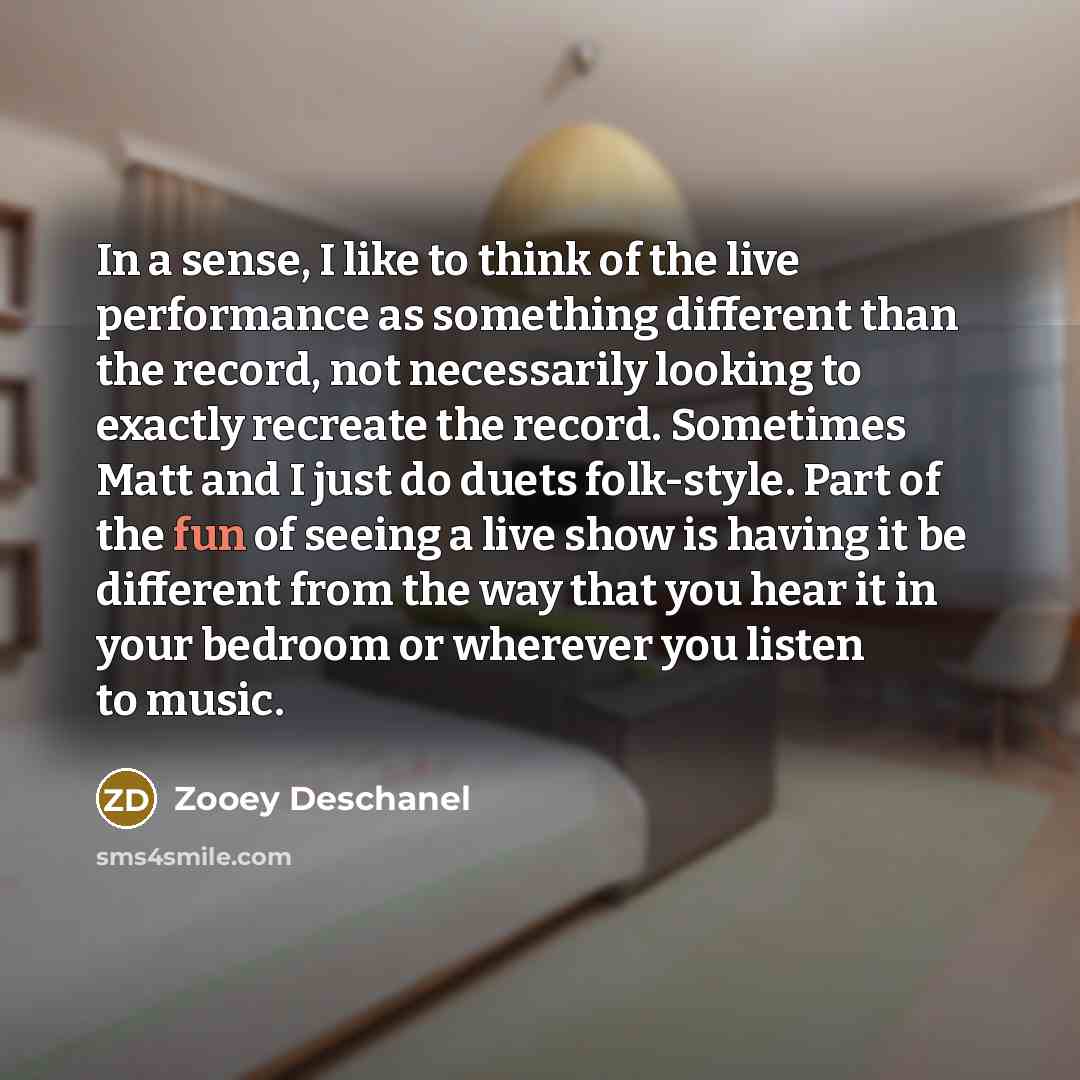 “In a sense, I like to think of the live…” quote by Zooey Deschanel