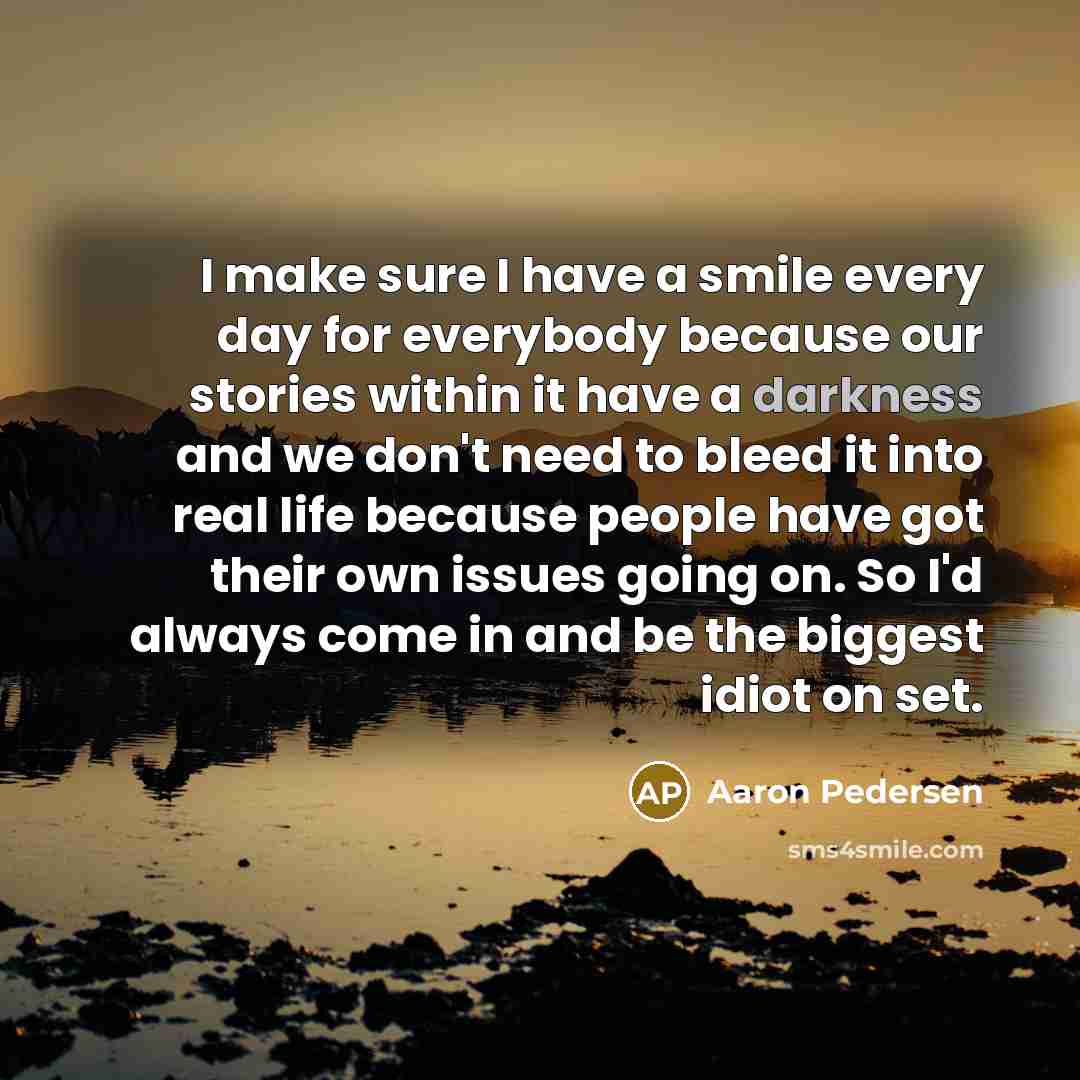 “I make sure I have a smile every day for…” quote by Aaron Pedersen