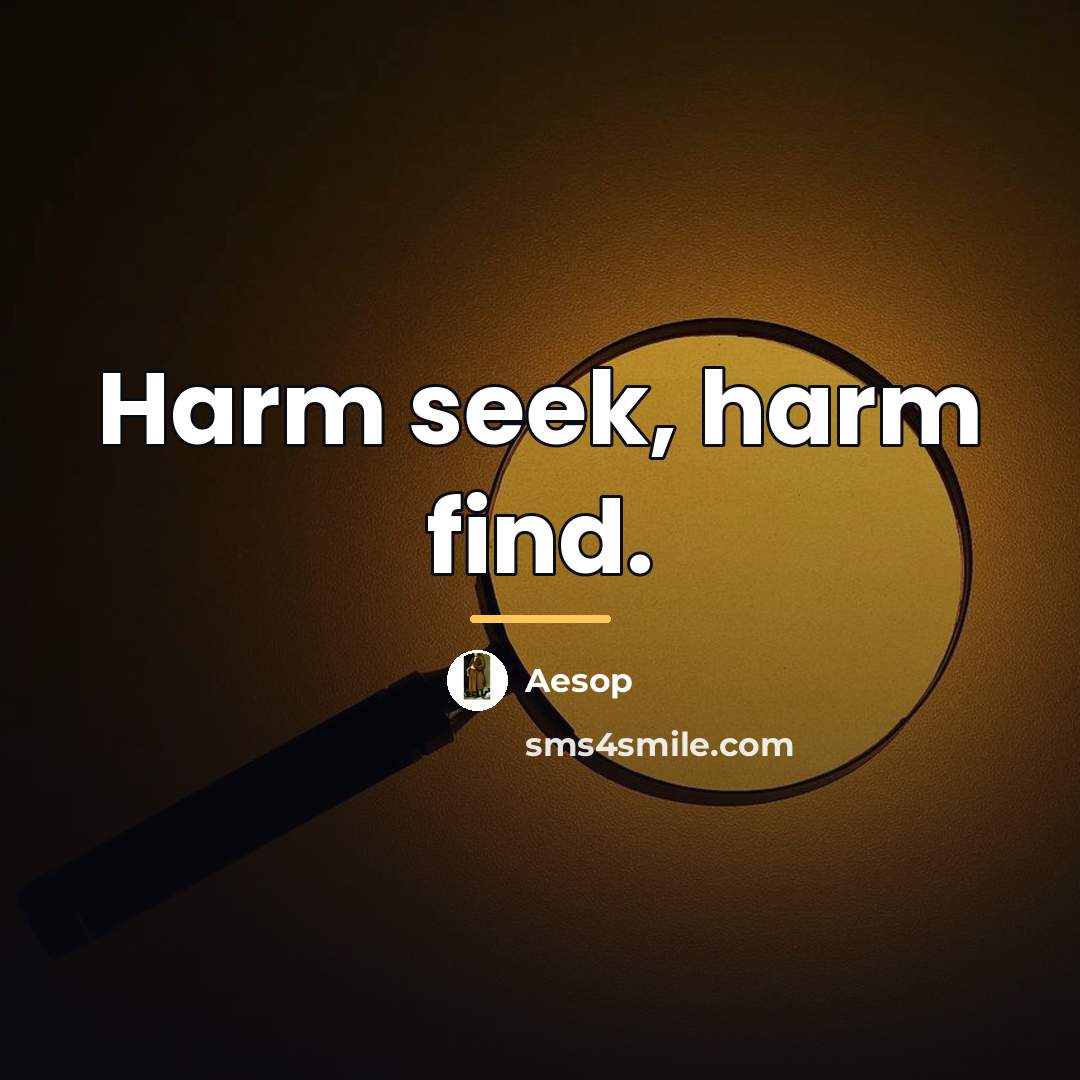 “Harm seek, harm find.…” quote by Aesop