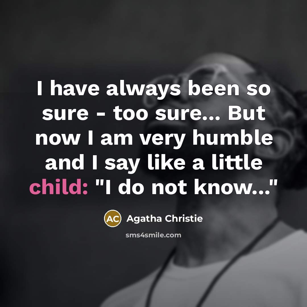 “I have always been so sure - too sure... But…” quote by Agatha Christie