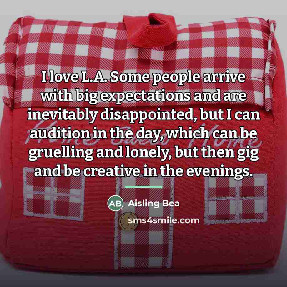 “I love L.A. Some people arrive with big expectations and…” quote by Aisling Bea