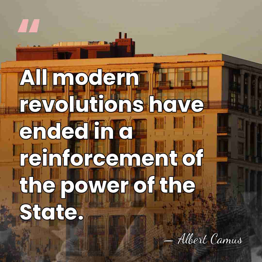 All modern revolutions have ended in a reinforcement of the power of&hellip; - Albert Camus