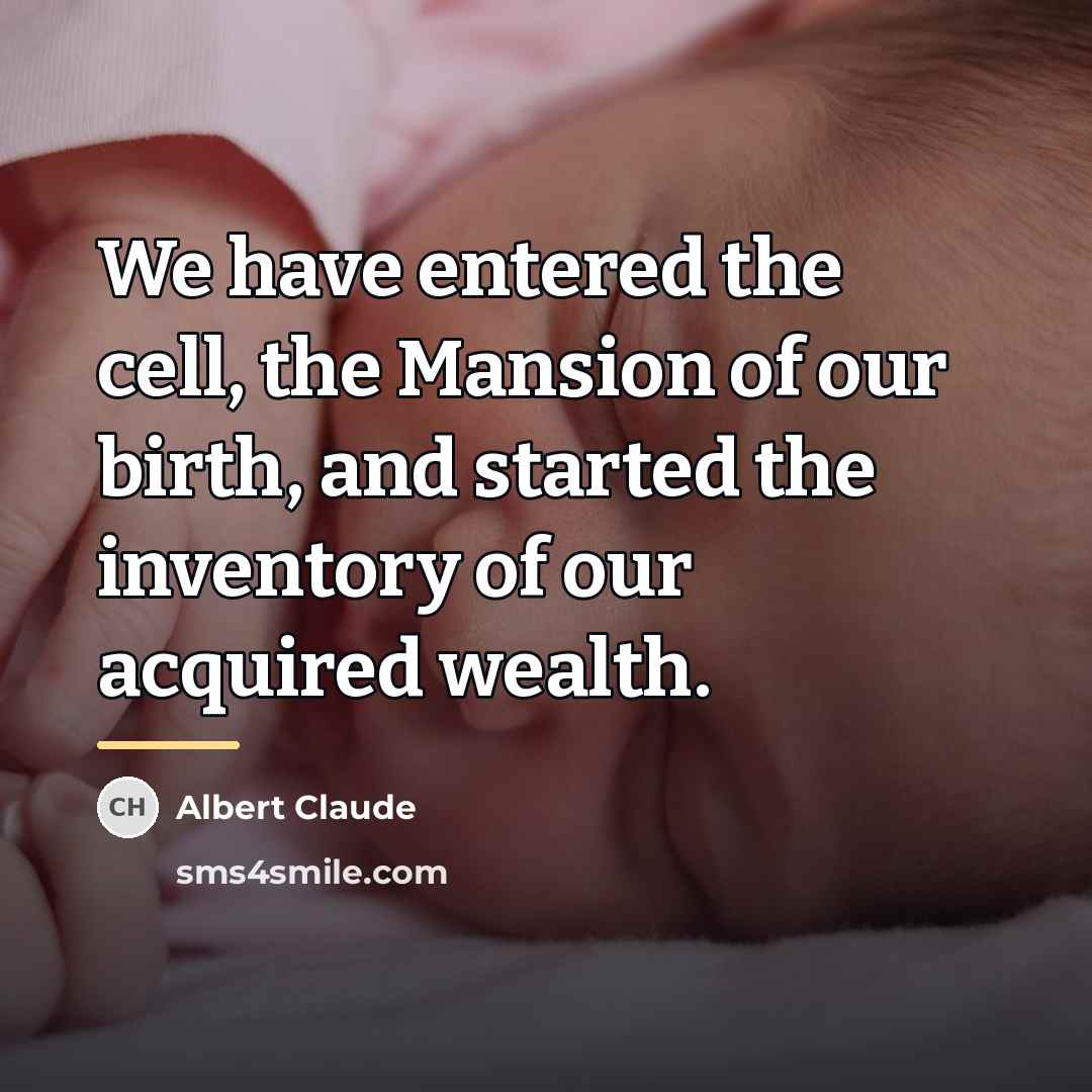 “We have entered the cell, the Mansion of our birth,…” quote by Albert Claude