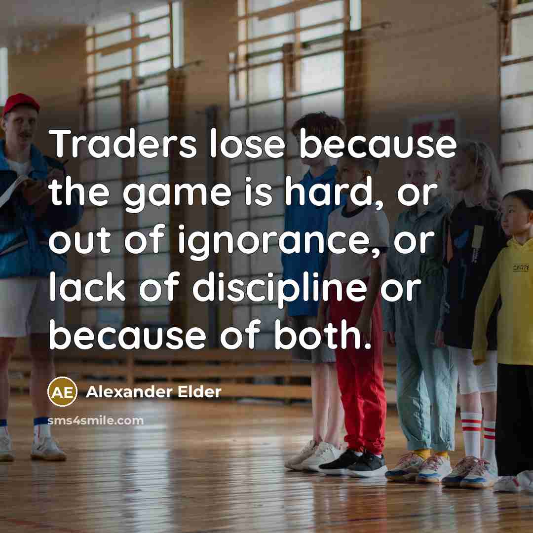 “Traders lose because the game is hard, or out of…” quote by Alexander Elder