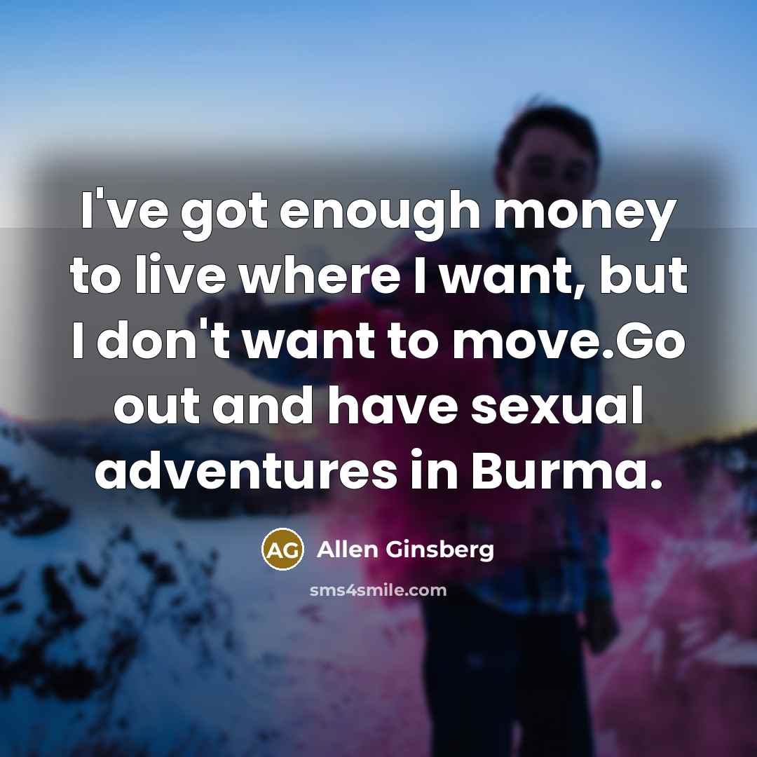 “I've got enough money to live where I want, but…” quote by Allen Ginsberg