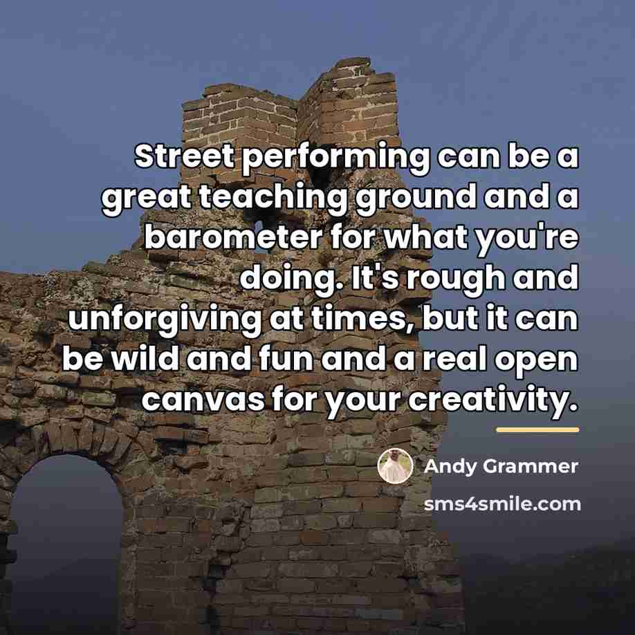 “Street performing can be a great teaching ground and a…” quote by Andy Grammer