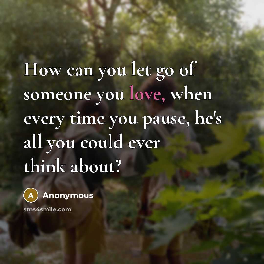 “How can you let go of someone you love, when…” quote by Anonymous