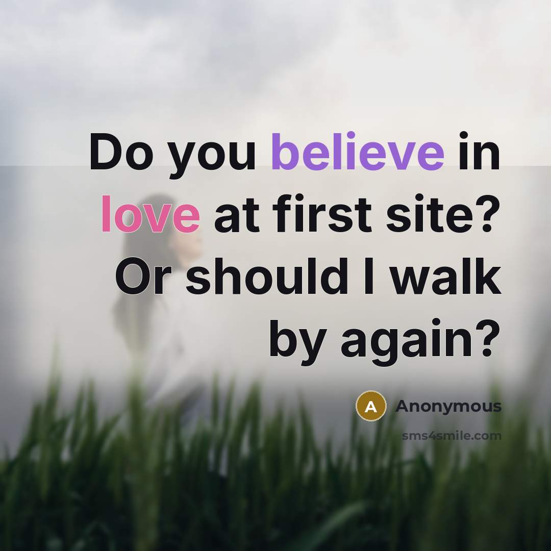 “Do you believe in love at first site? Or should…” quote by Anonymous