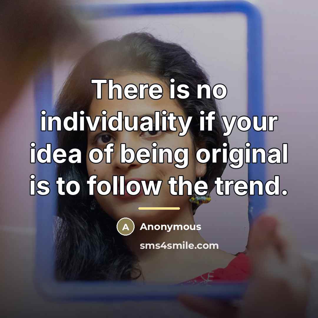 “There is no individuality if your idea of being original…” quote by Anonymous
