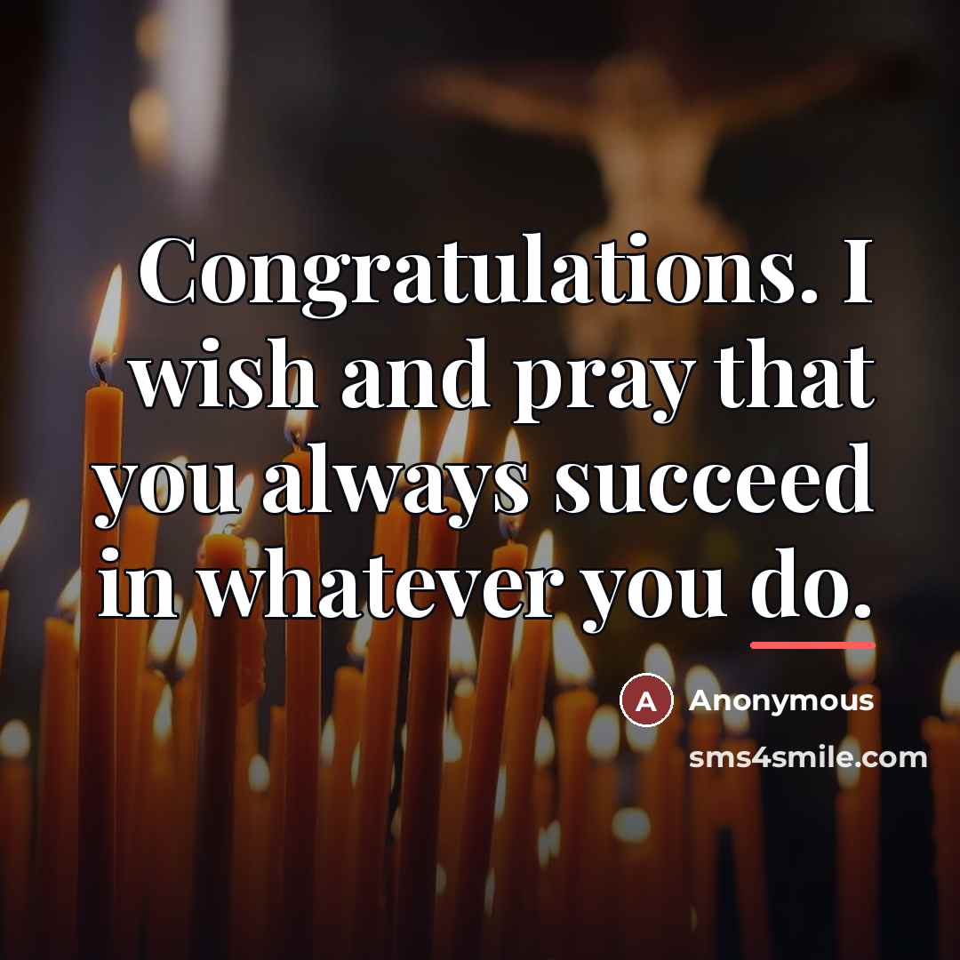“Congratulations. I wish and pray that you always succeed in…” quote by Anonymous