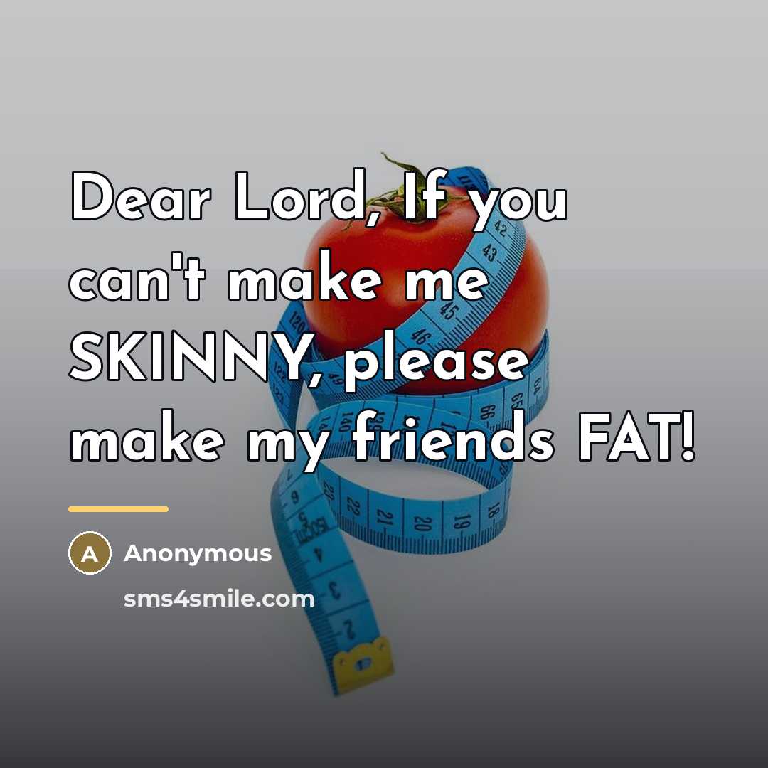 “Dear Lord, If you can't make me SKINNY, please make…” quote by Anonymous