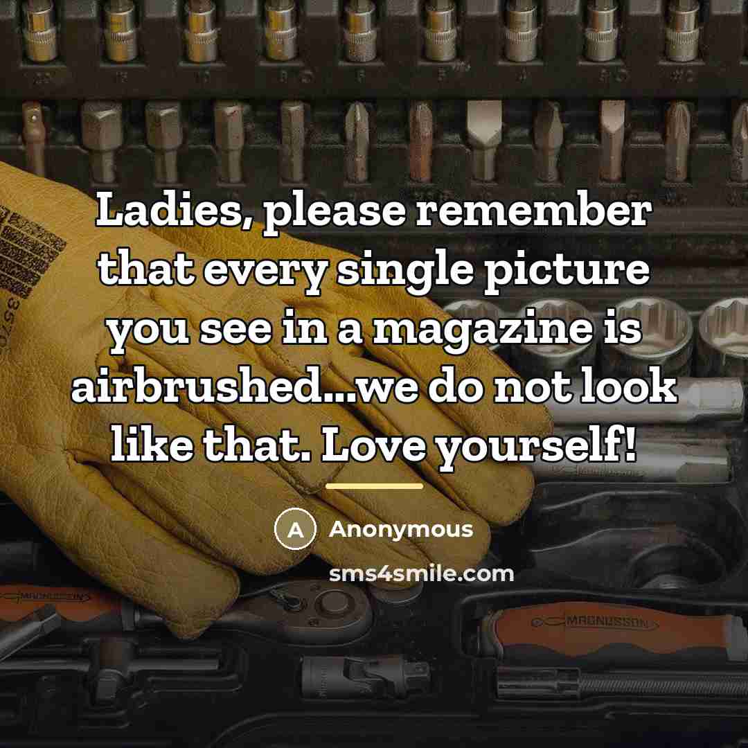 “Ladies, please remember that every single picture you see in…” quote by Anonymous
