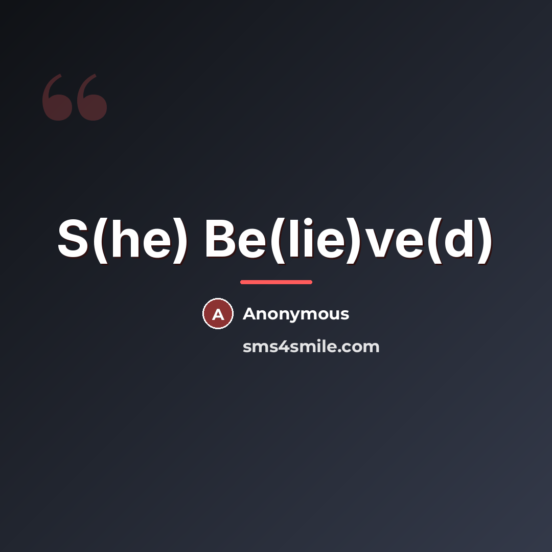 “S(he) Be(lie)ve(d)…” quote by Anonymous