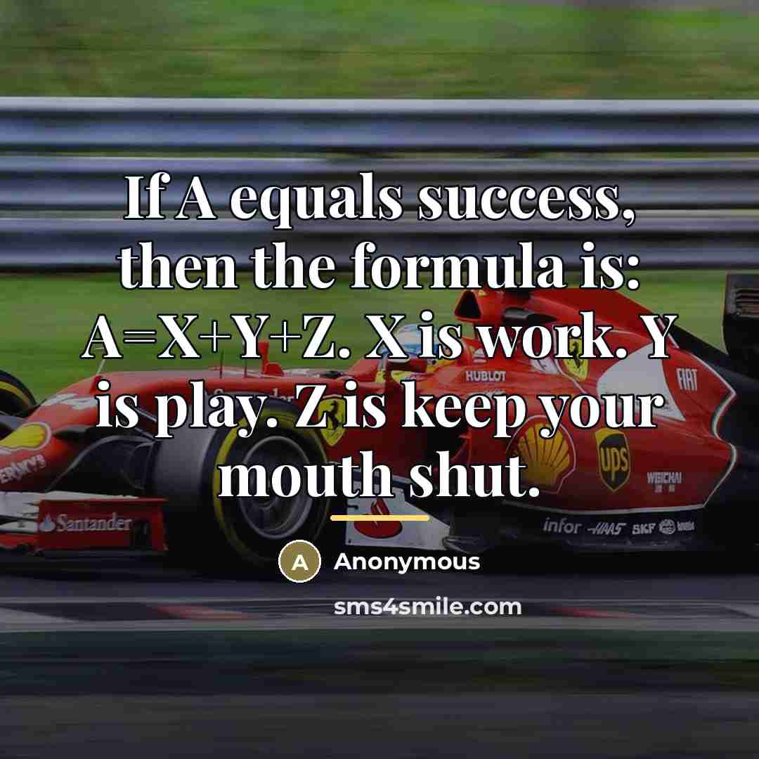 “If A equals success, then the formula is: A=X+Y+Z. X…” quote by Anonymous