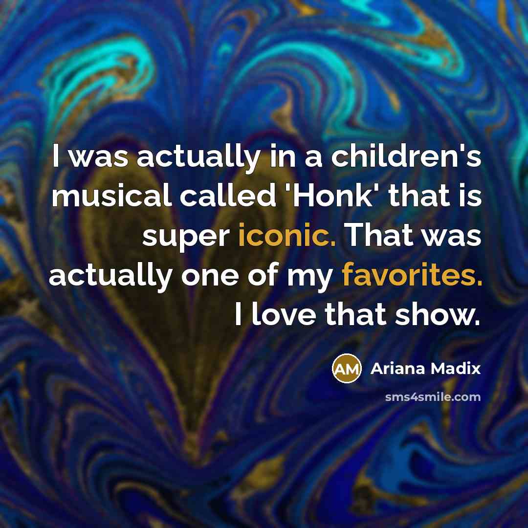 “I was actually in a children's musical called 'Honk' that…” quote by Ariana Madix