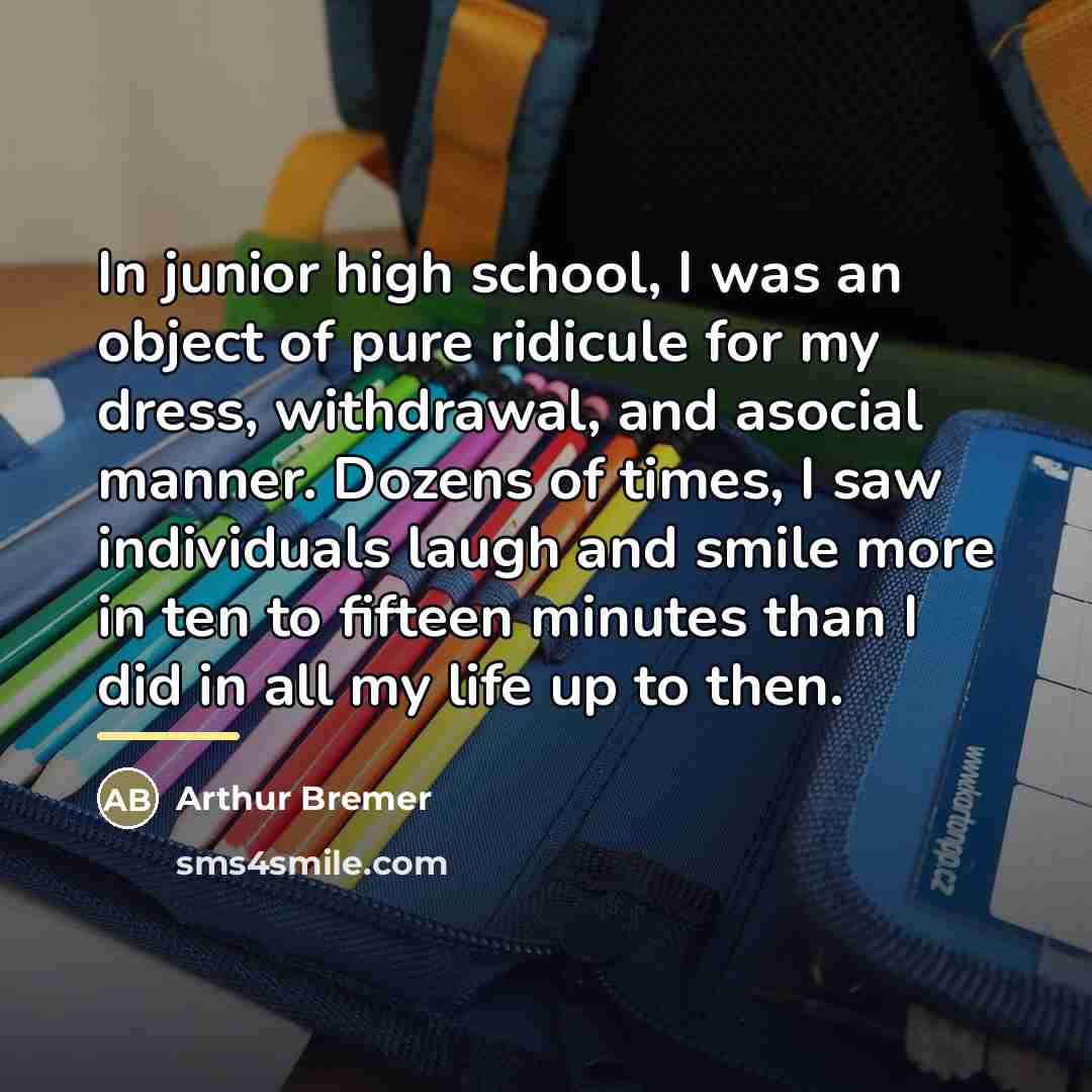 “In junior high school, I was an object of pure…” quote by Arthur Bremer