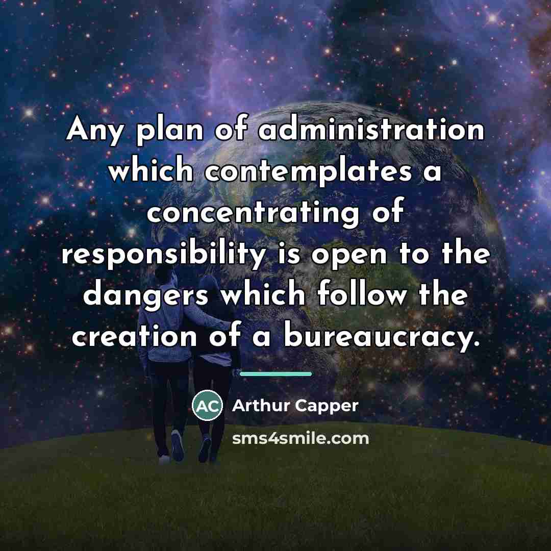 “Any plan of administration which contemplates a concentrating of responsibility…” quote by Arthur Capper