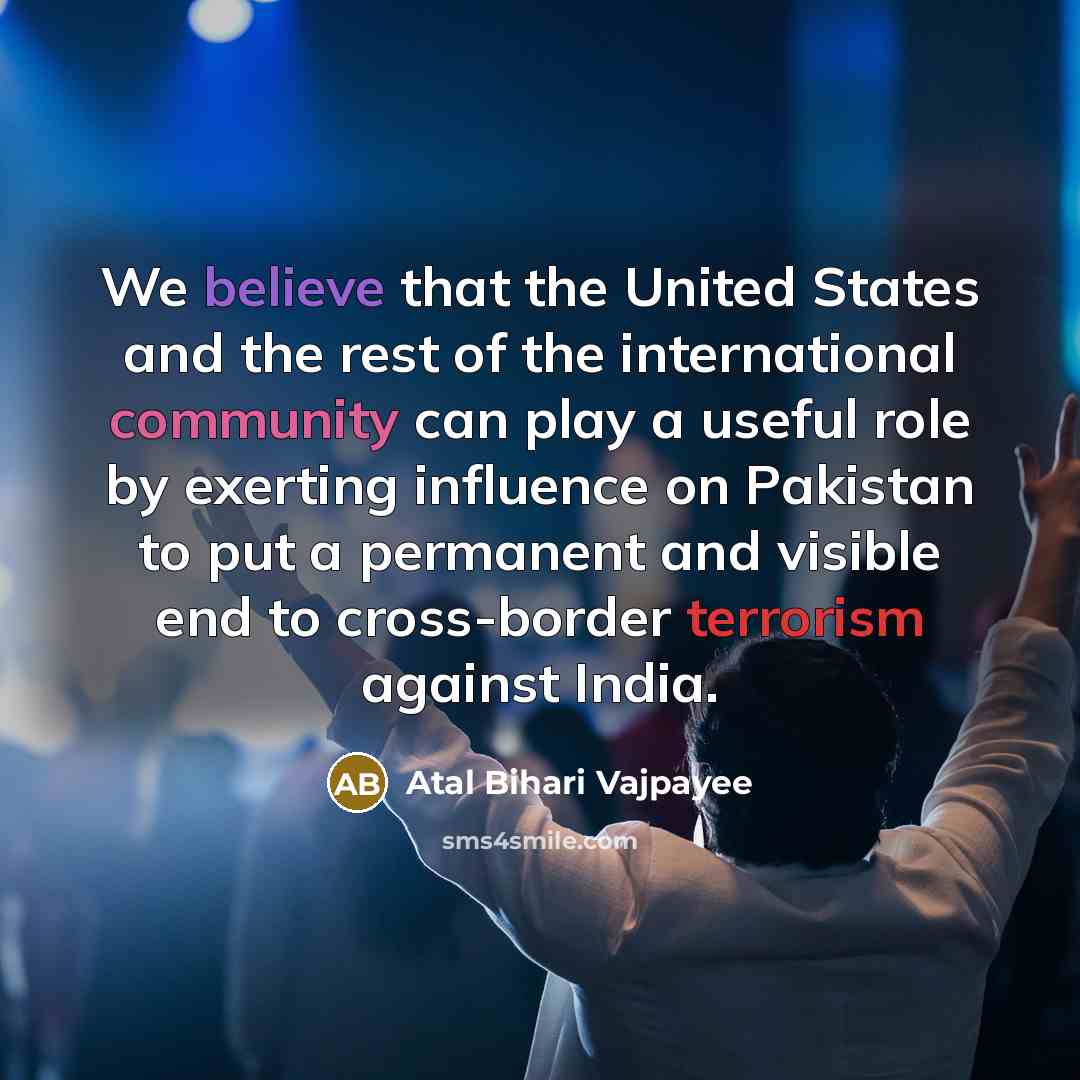 “We believe that the United States and the rest of…” quote by Atal Bihari Vajpayee