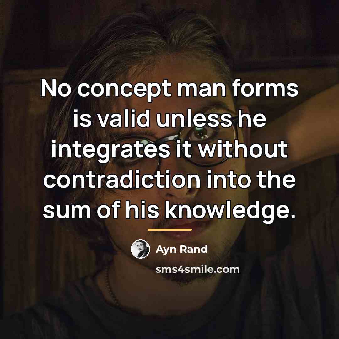 “No concept man forms is valid unless he integrates it…” quote by Ayn Rand