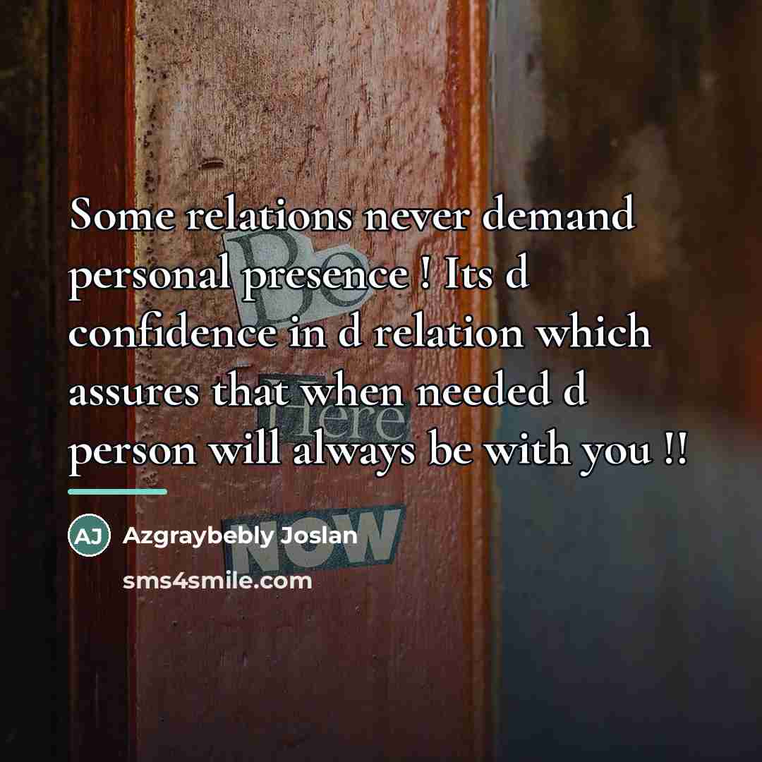 “Some relations never demand personal presence ! Its d confidence…” quote by Azgraybebly Joslan