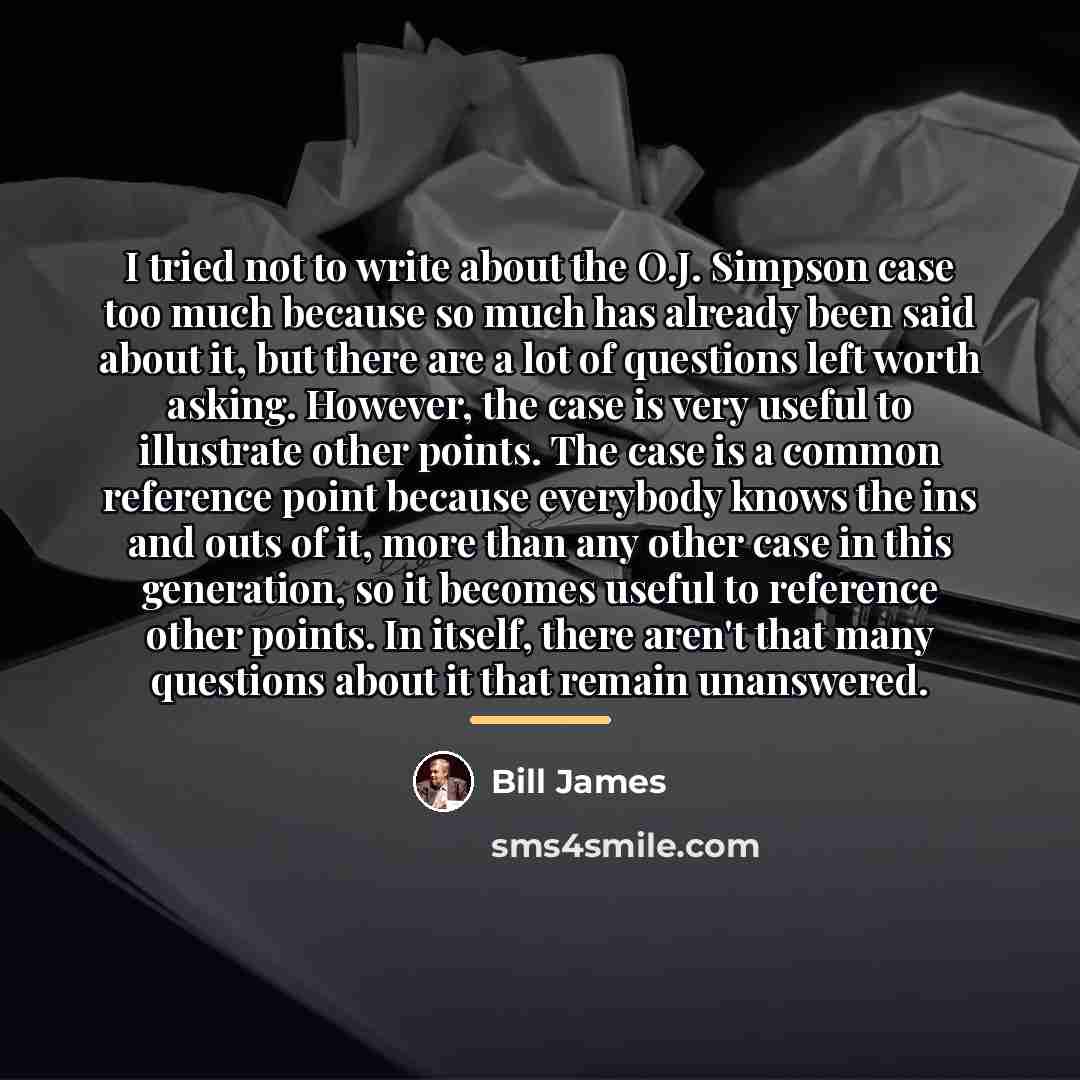 “I tried not to write about the O.J. Simpson case…” quote by Bill James