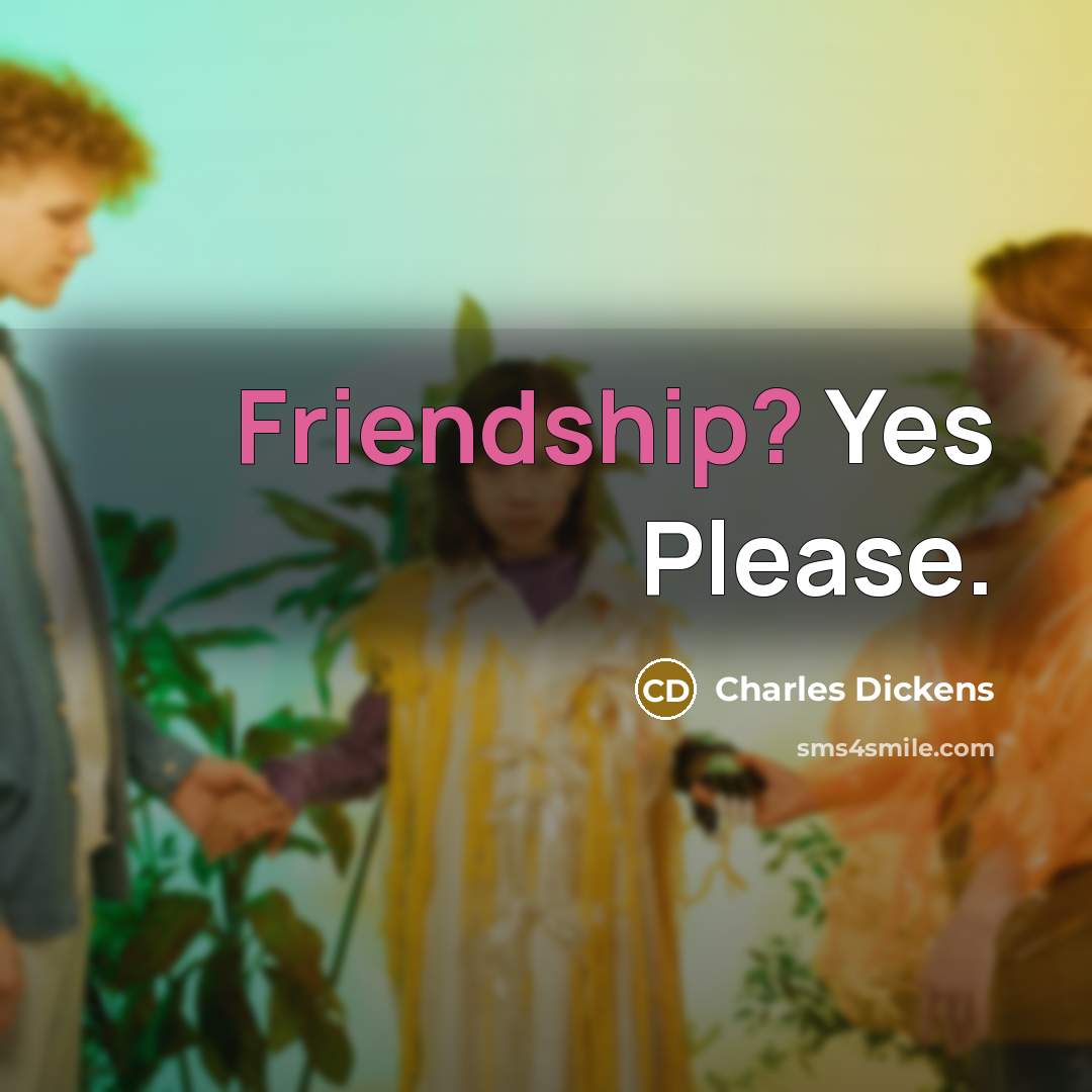 “Friendship? Yes Please.…” quote by Charles Dickens