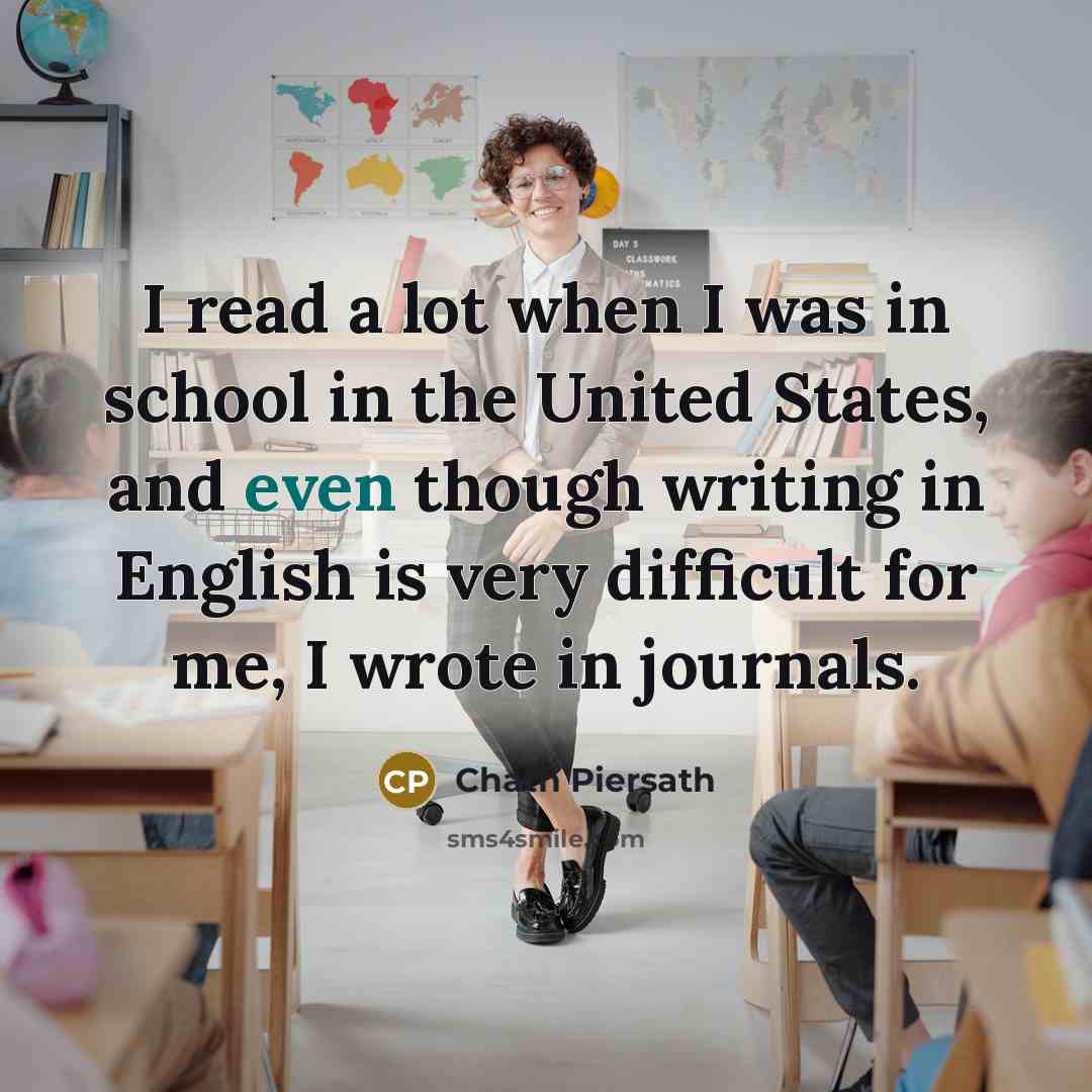 “I read a lot when I was in school in…” quote by Chath Piersath