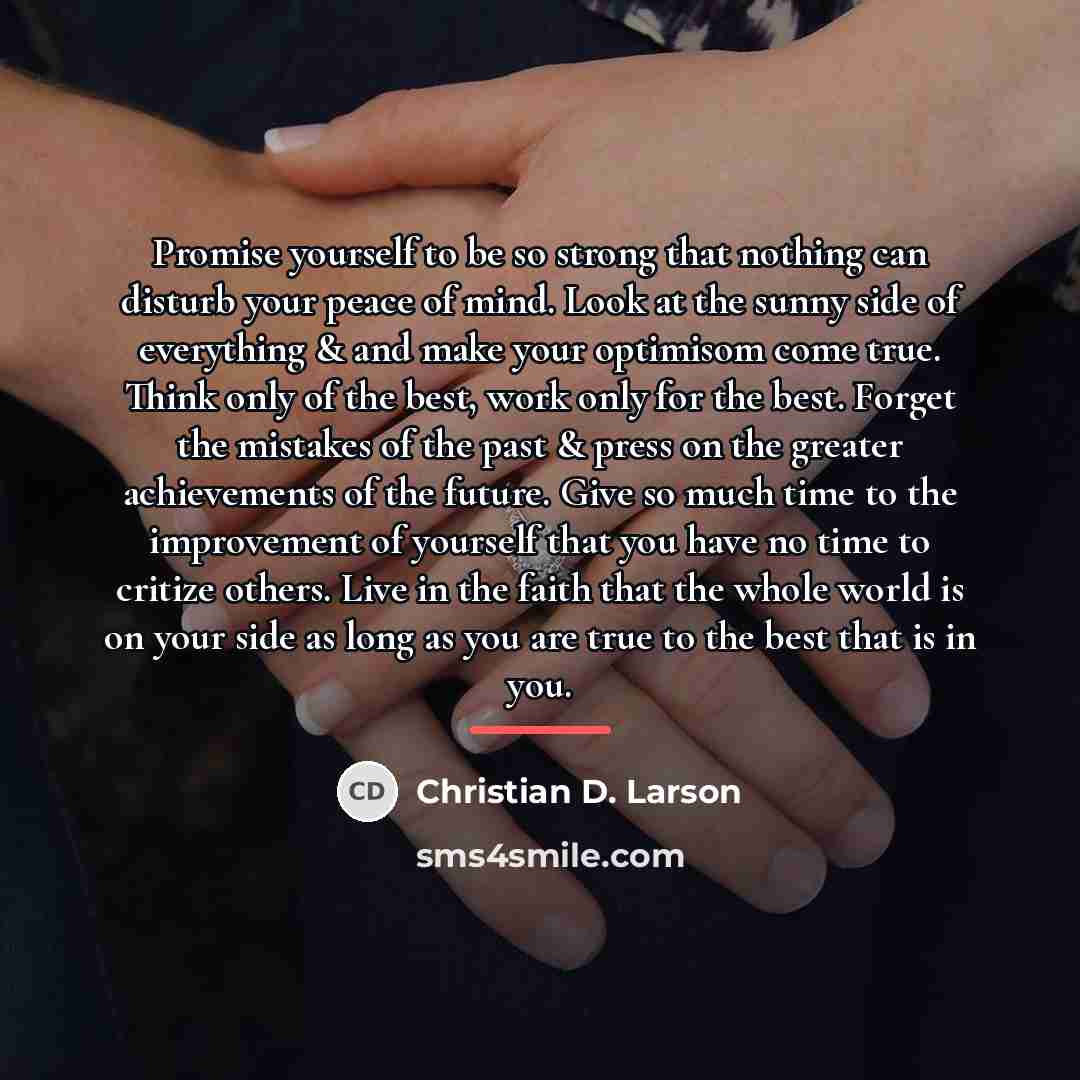 “Promise yourself to be so strong that nothing can disturb…” quote by Christian D. Larson
