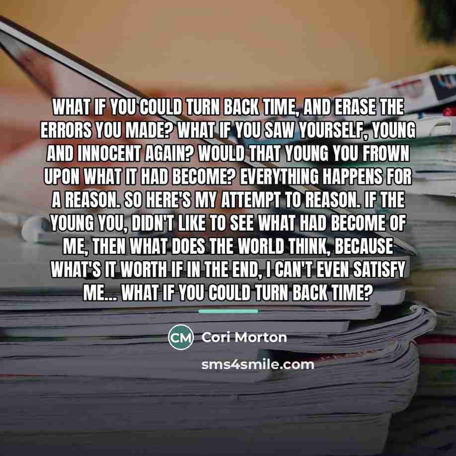 “What if you could turn back time, and erase the…” quote by Cori Morton