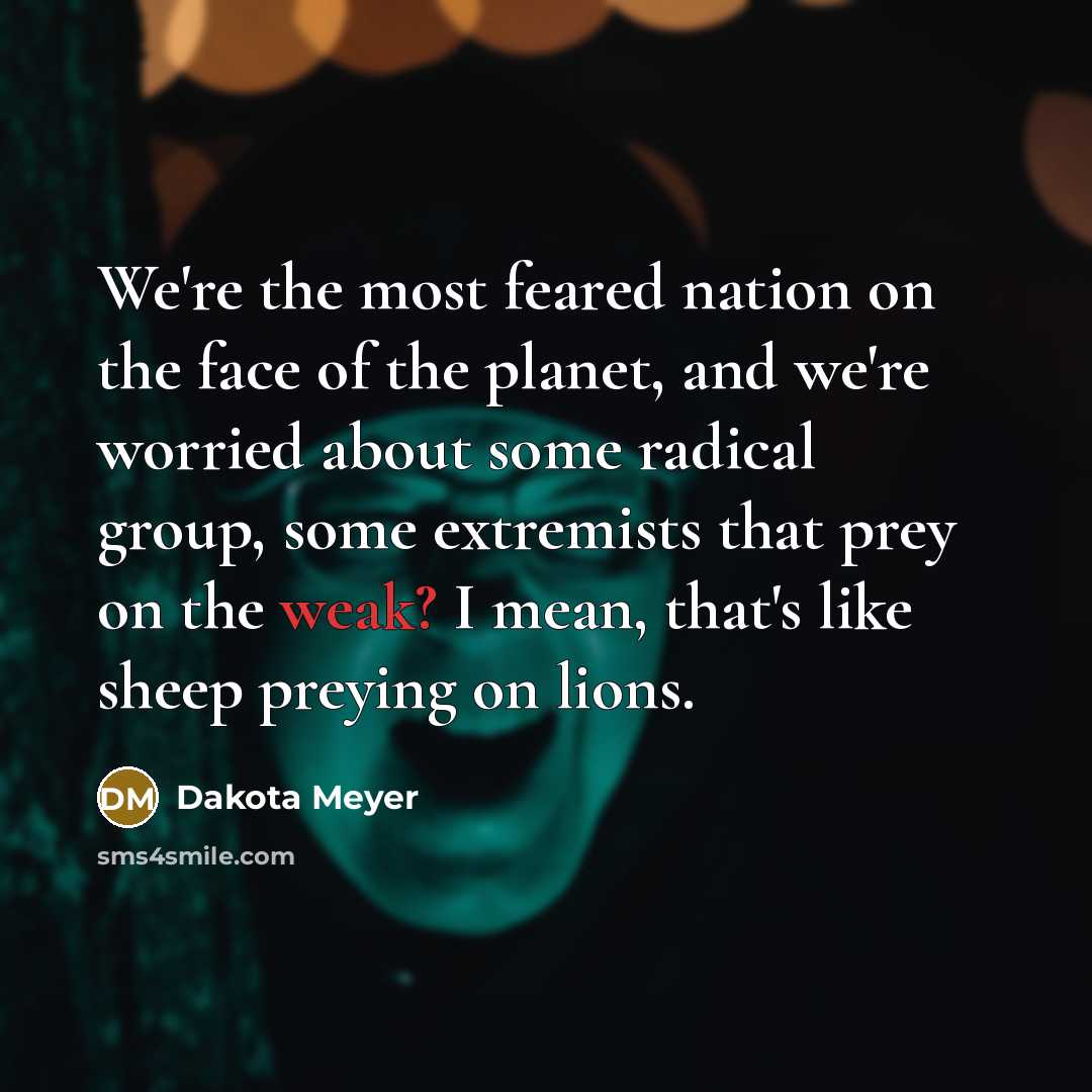 “We're the most feared nation on the face of the…” quote by Dakota Meyer