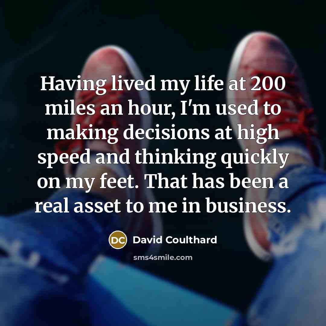 “Having lived my life at 200 miles an hour, I'm…” quote by David Coulthard