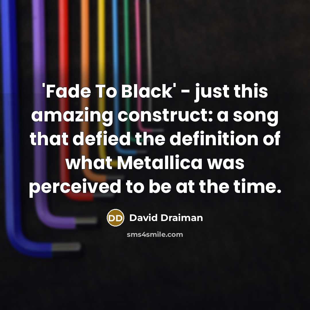 “'Fade To Black' - just this amazing construct: a song…” quote by David Draiman
