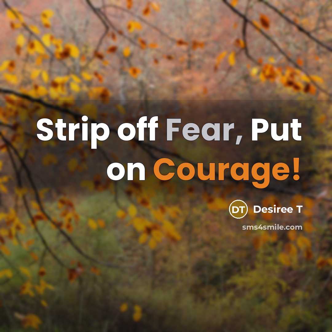 “Strip off Fear, Put on Courage!…” quote by Desiree T
