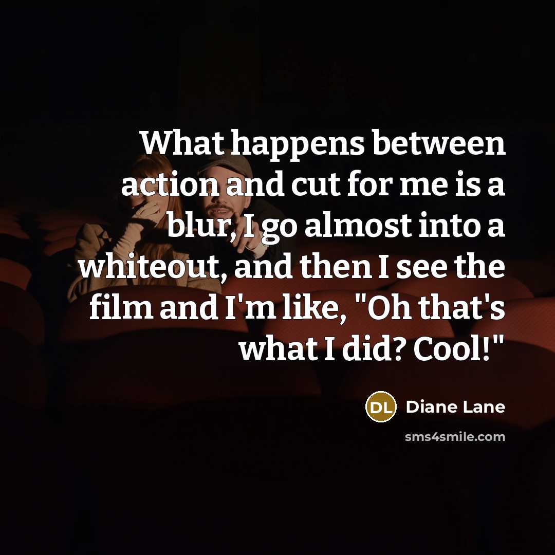 “What happens between action and cut for me is a…” quote by Diane Lane