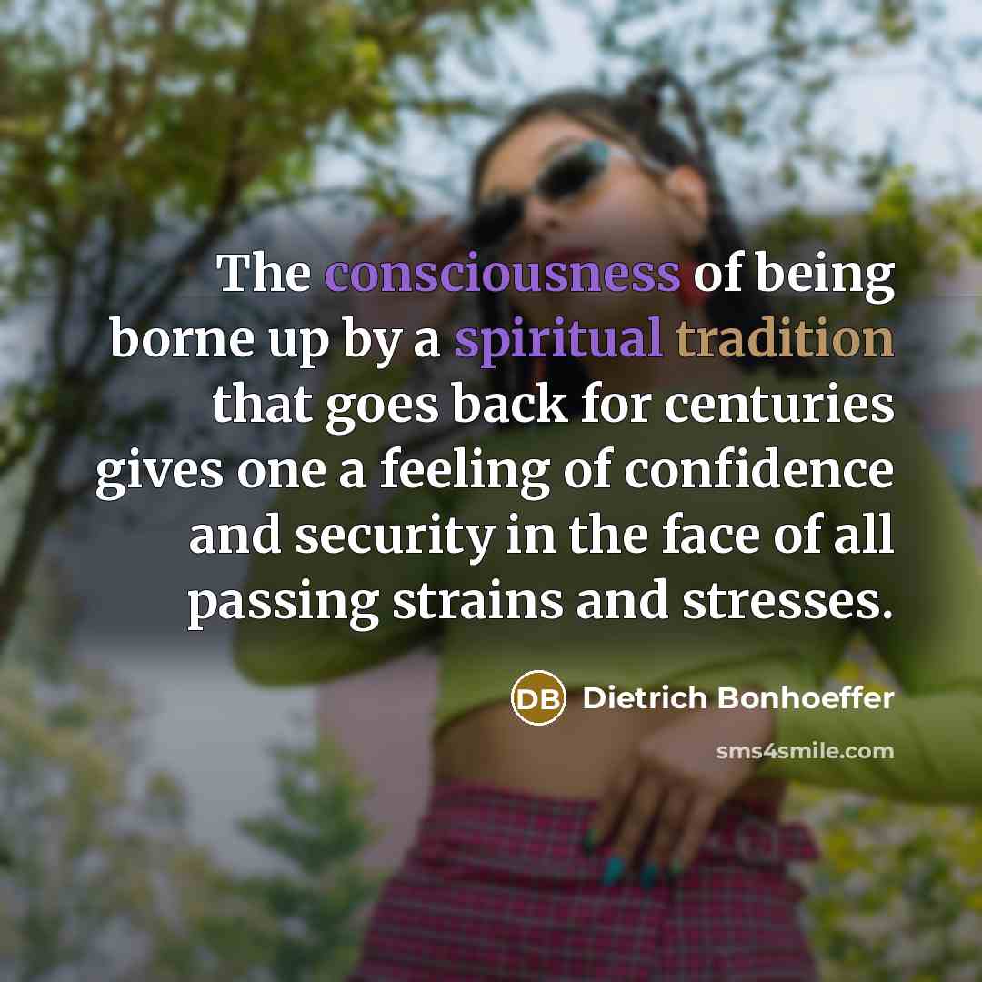 “The consciousness of being borne up by a spiritual tradition…” quote by Dietrich Bonhoeffer