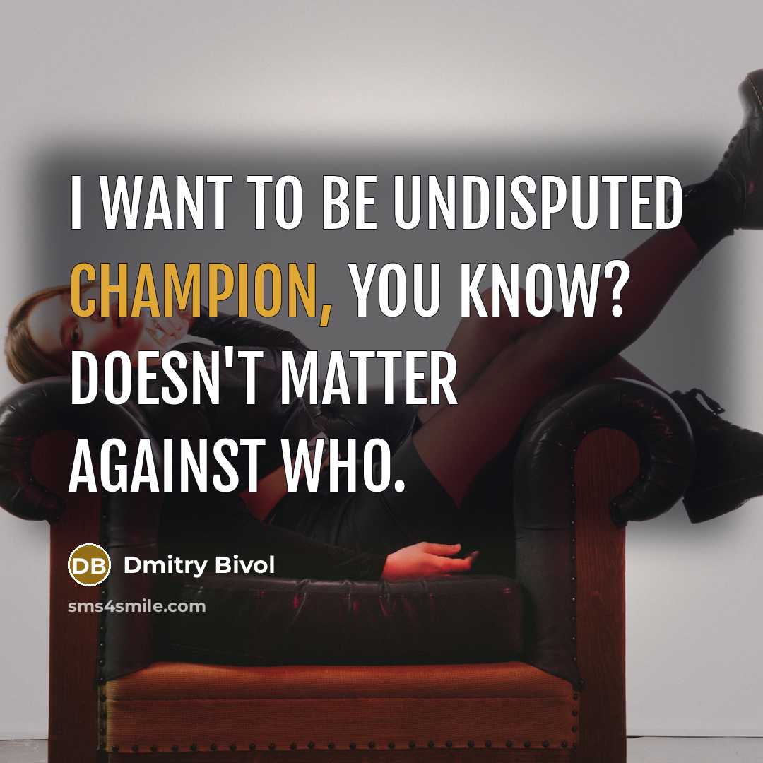“I want to be undisputed champion, you know? Doesn't matter…” quote by Dmitry Bivol