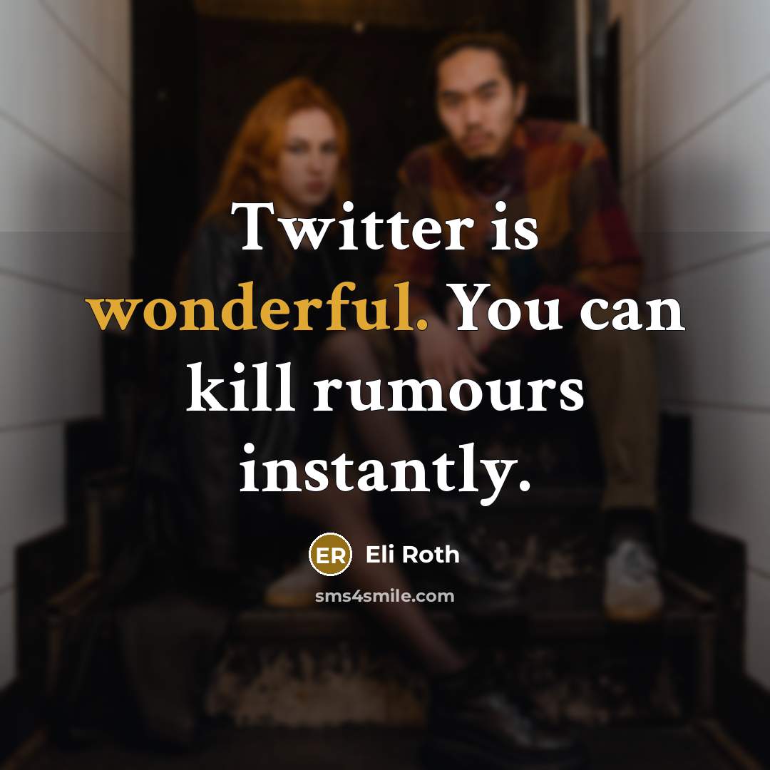 “Twitter is wonderful. You can kill rumours instantly.…” quote by Eli Roth