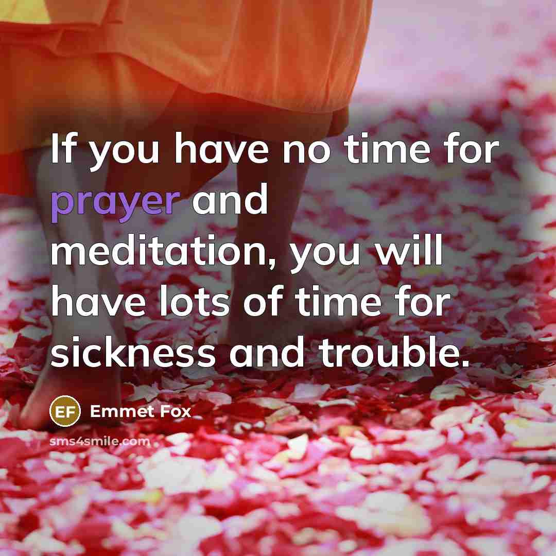 “If you have no time for prayer and meditation, you…” quote by Emmet Fox