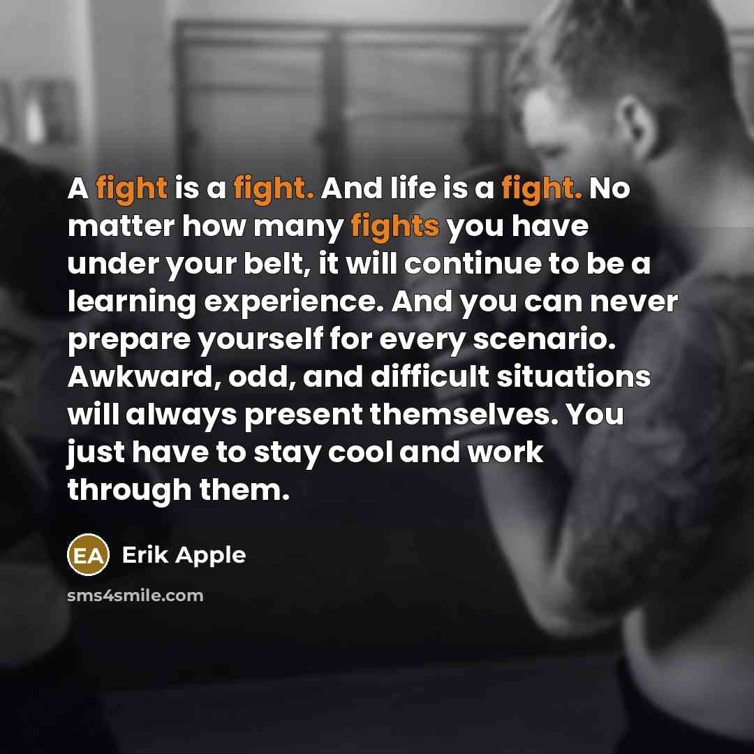 “A fight is a fight. And life is a fight.…” quote by Erik Apple