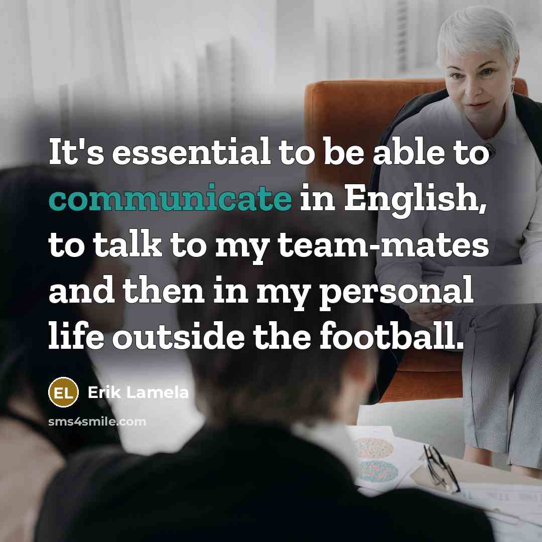 “It's essential to be able to communicate in English, to…” quote by Erik Lamela