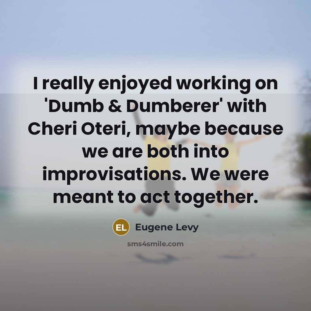 “I really enjoyed working on 'Dumb & Dumberer' with Cheri…” quote by Eugene Levy