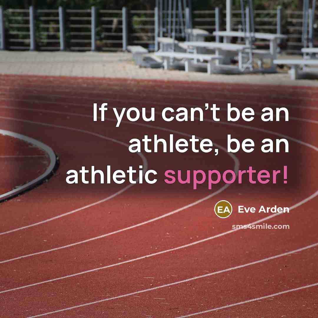 “If you can't be an athlete, be an athletic supporter!…” quote by Eve Arden