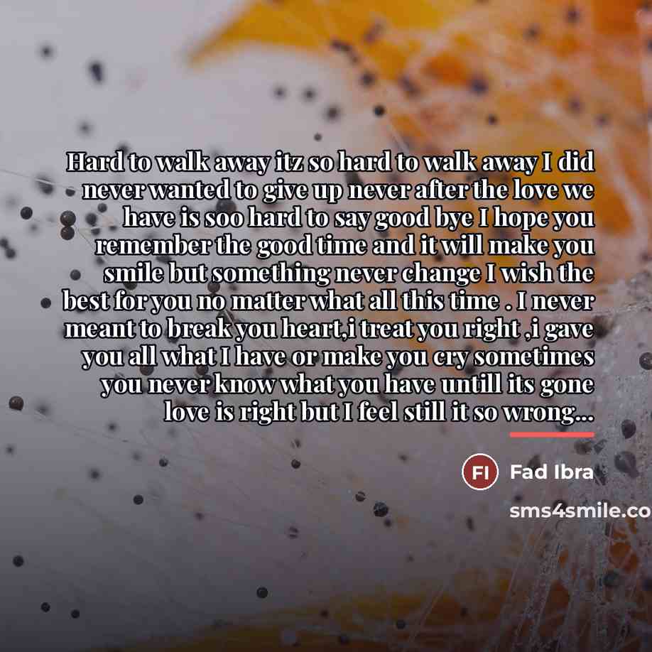 “Hard to walk away itz so hard to walk away…” quote by Fad Ibra