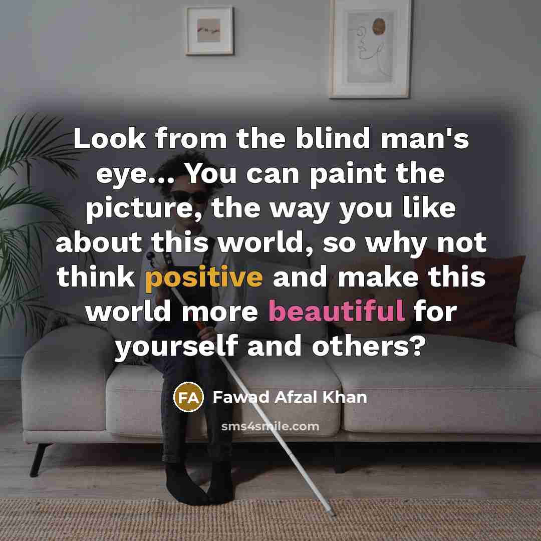 “Look from the blind man's eye.... You can paint the…” quote by Fawad Afzal Khan