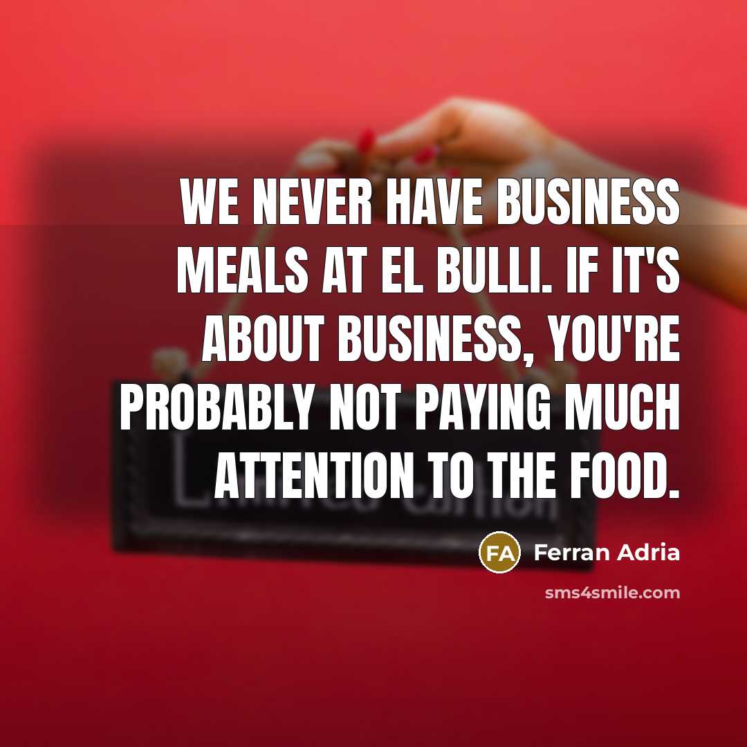 “We never have business meals at El Bulli. If it's…” quote by Ferran Adria