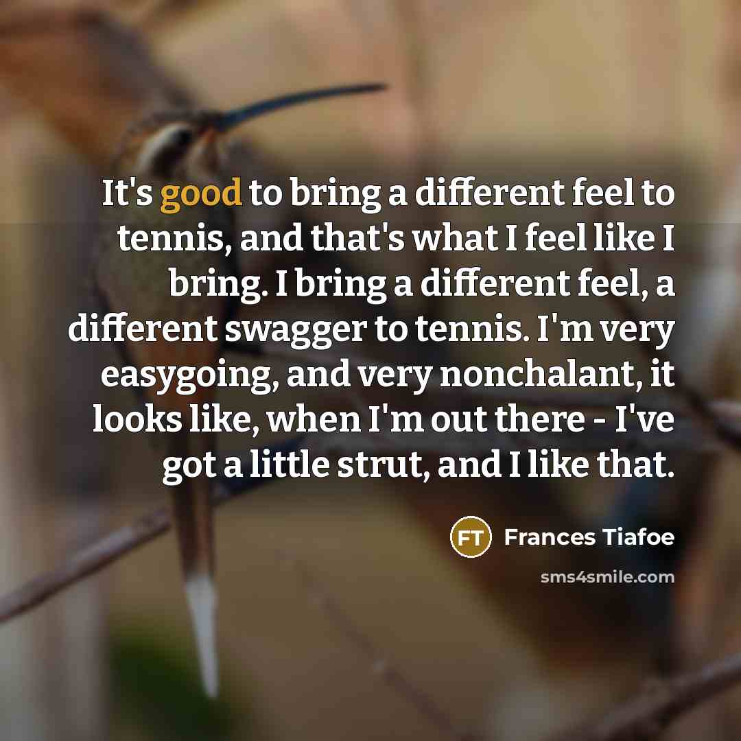 “It's good to bring a different feel to tennis, and…” quote by Frances Tiafoe