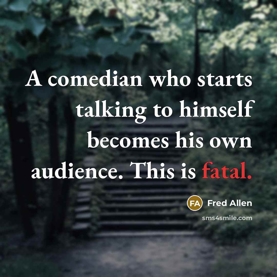 “A comedian who starts talking to himself becomes his own…” quote by Fred Allen