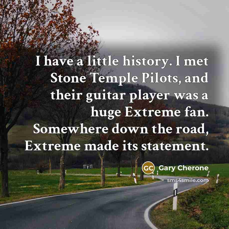 “I have a little history. I met Stone Temple Pilots,…” quote by Gary Cherone